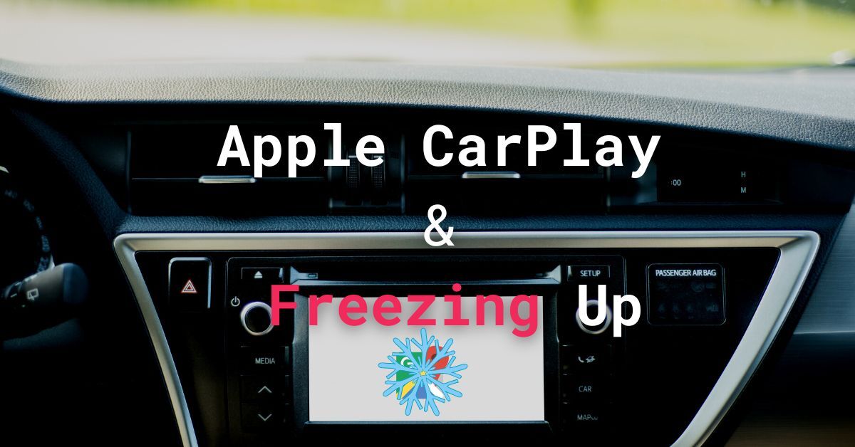 Apple CarPlay Freezes Up How To Fix It?